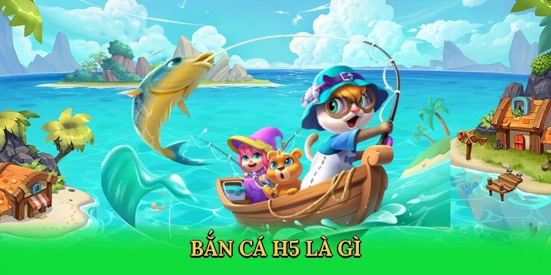 Giới thiệu về bắn cá H5
