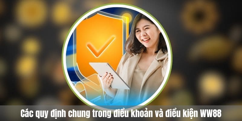 Các quy định chung trong điều khoản và điều kiện WW88