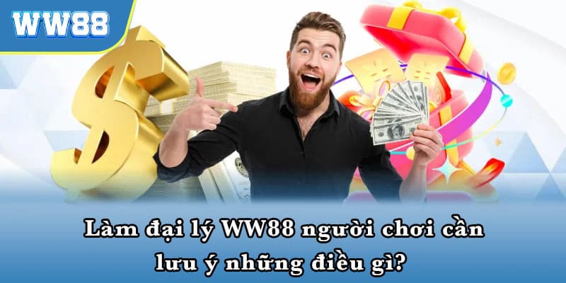 Cần chú ý gì để đăng ký đại lý WW88 thành công