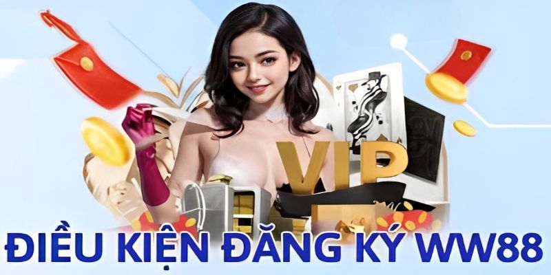Điều kiện dành cho khách hàng đăng ký WW88