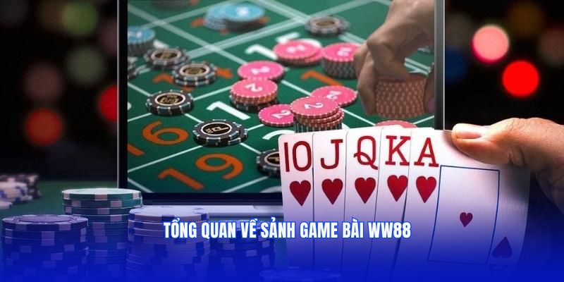 Tổng quan về sảnh game bài WW88