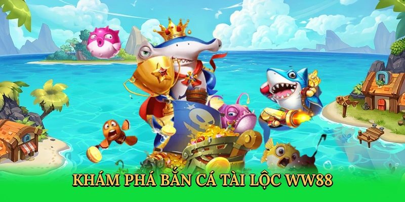 Giới thiệu bắn cá Tài Lộc WW88