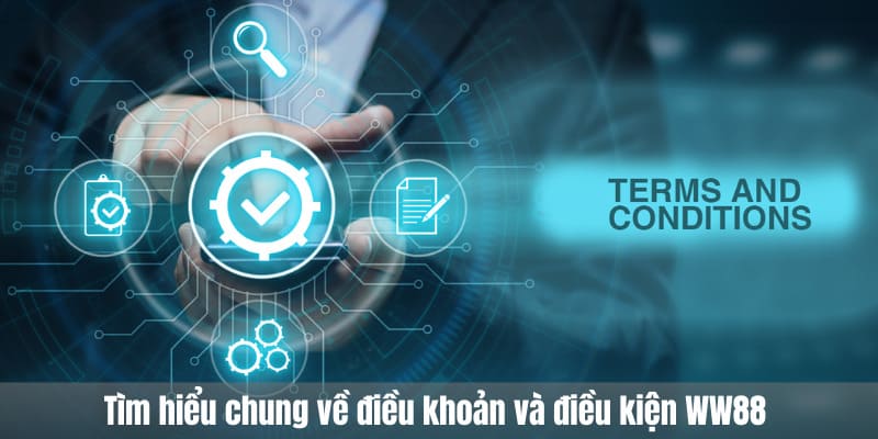 Tìm hiểu chung về điều khoản và điều kiện WW88