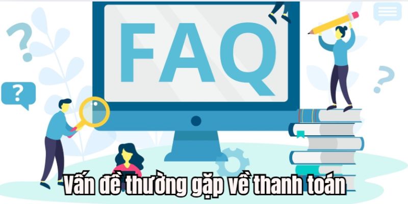 Vấn đề thường gặp về quá trình thanh toán